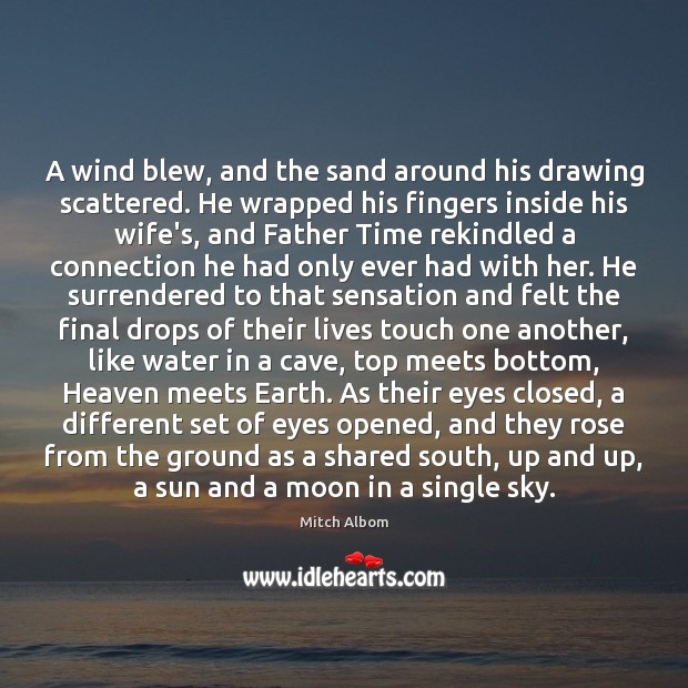 A wind blew, and the sand around his drawing scattered. He wrapped Mitch Albom Picture Quote