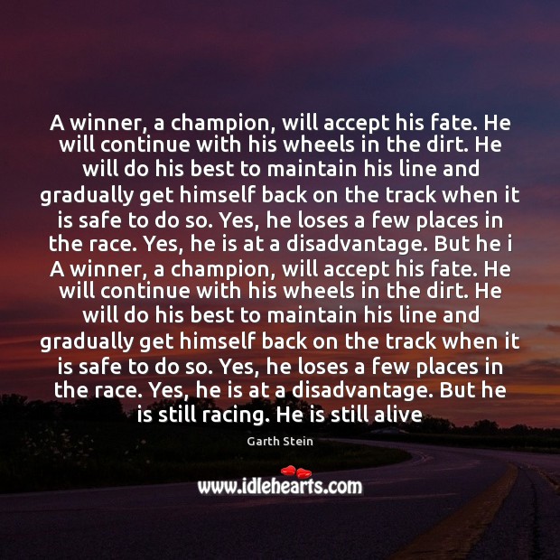 A winner, a champion, will accept his fate. He will continue with Image