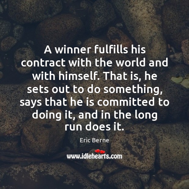 A winner fulfills his contract with the world and with himself. That Image