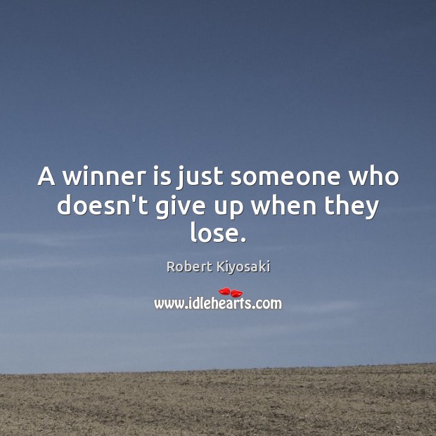 A winner is just someone who doesn’t give up when they lose. Robert Kiyosaki Picture Quote