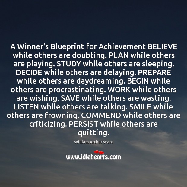 A Winner’s Blueprint for Achievement BELIEVE while others are doubting. PLAN while 