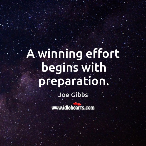 A winning effort begins with preparation. Joe Gibbs Picture Quote