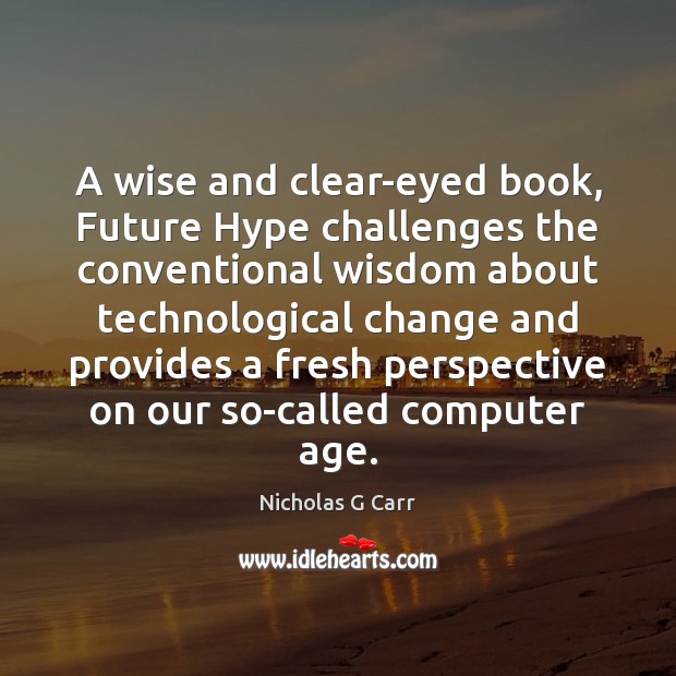 A wise and clear-eyed book, Future Hype challenges the conventional wisdom about Wise Quotes Image