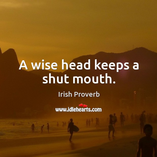 A wise head keeps a shut mouth. Irish Proverbs Image