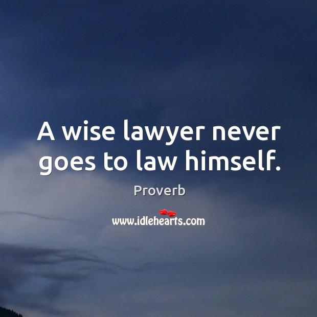 A wise lawyer never goes to law himself. Image