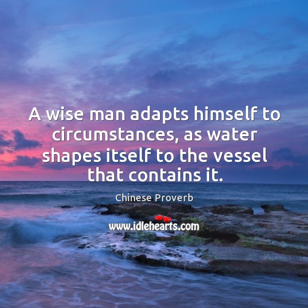 A wise man adapts himself to circumstances. Chinese Proverbs Image