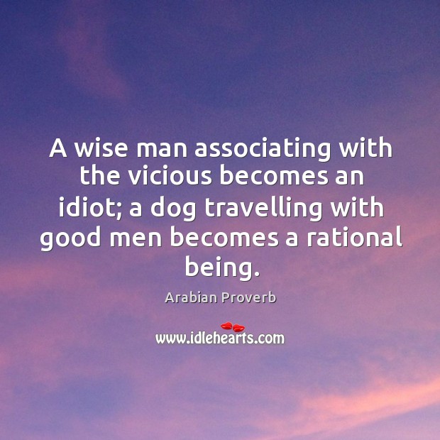 A wise man associating with the vicious becomes an idiot Men Quotes Image