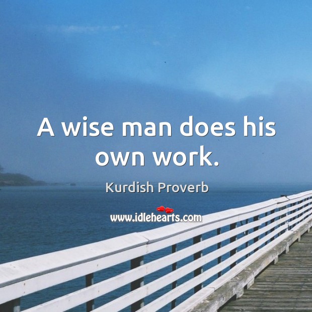 A wise man does his own work. Kurdish Proverbs Image