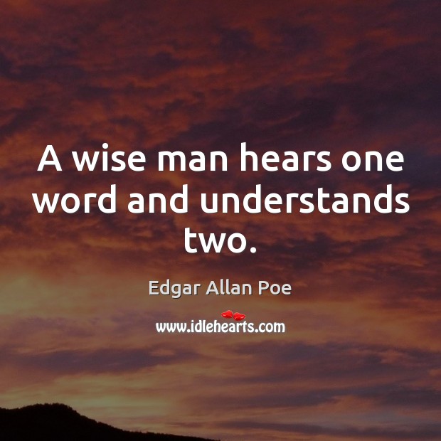 A wise man hears one word and understands two. Image
