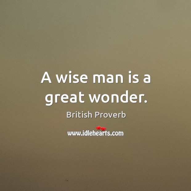 A wise man is a great wonder. British Proverbs Image