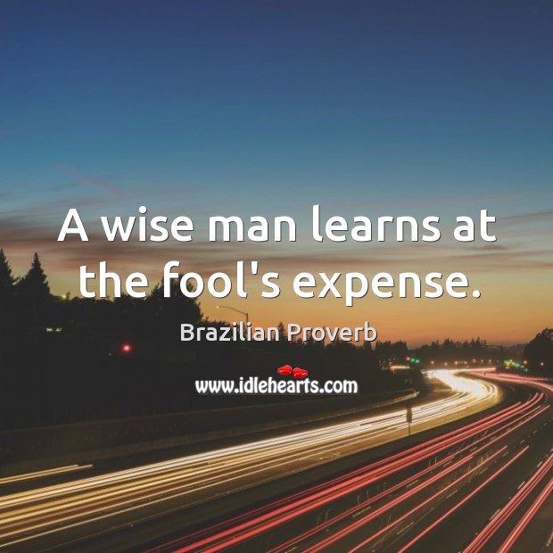 A wise man learns at the fool’s expense. Brazilian Proverbs Image