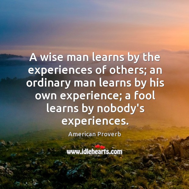 A wise man learns by the experiences of others Image