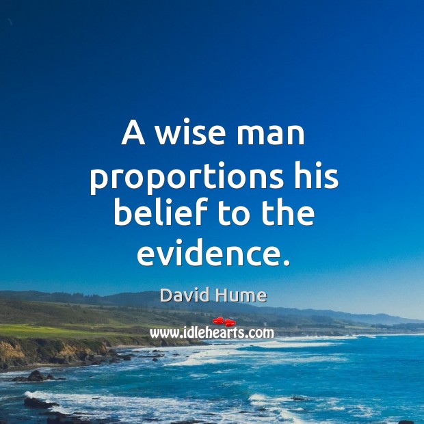 A wise man proportions his belief to the evidence. Image