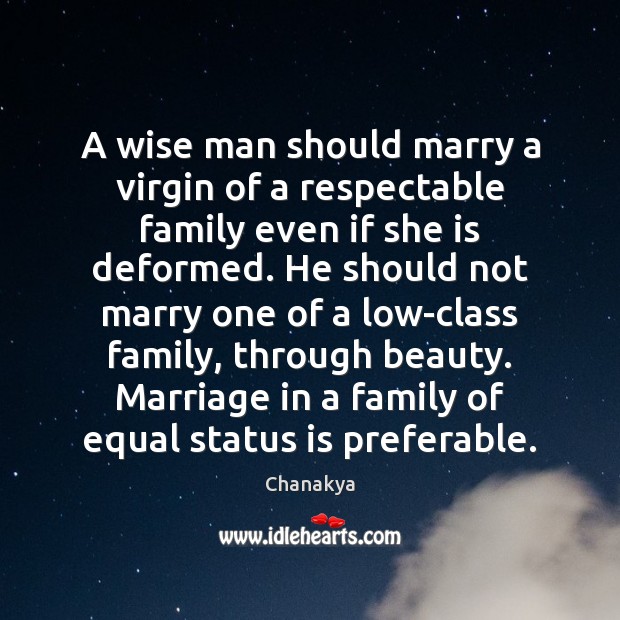 A wise man should marry a virgin of a respectable family even Chanakya Picture Quote