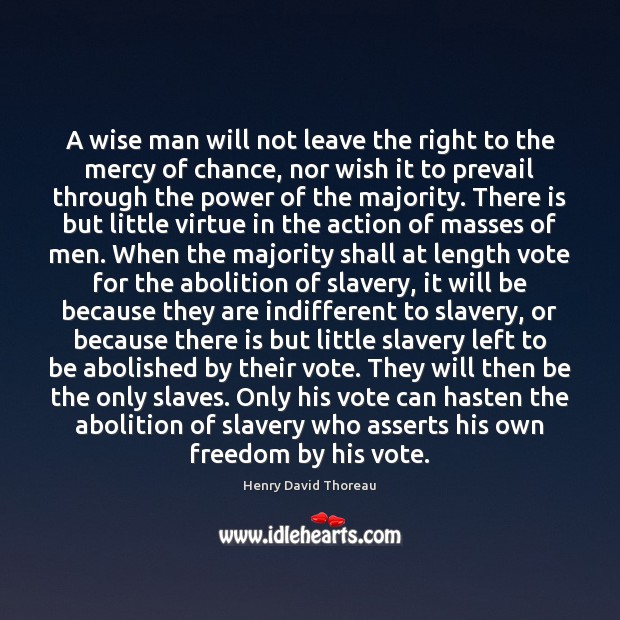 A wise man will not leave the right to the mercy of Henry David Thoreau Picture Quote