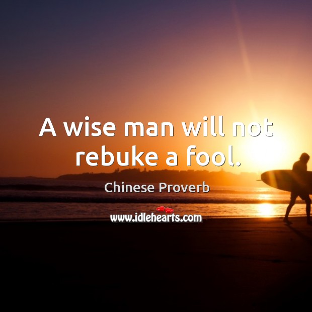 A wise man will not rebuke a fool. Image