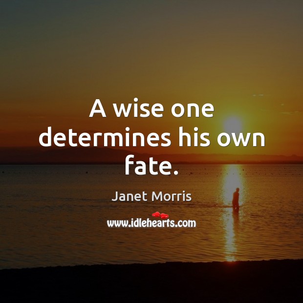 A wise one determines his own fate. Wise Quotes Image