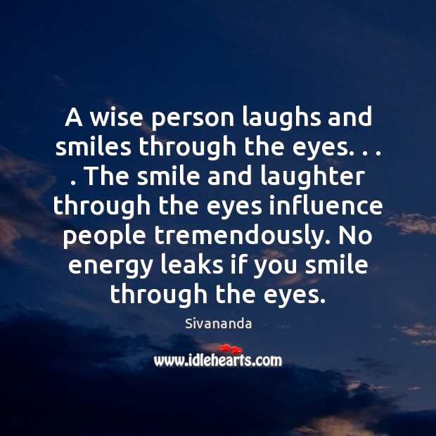 A wise person laughs and smiles through the eyes. . . . The smile and Sivananda Picture Quote
