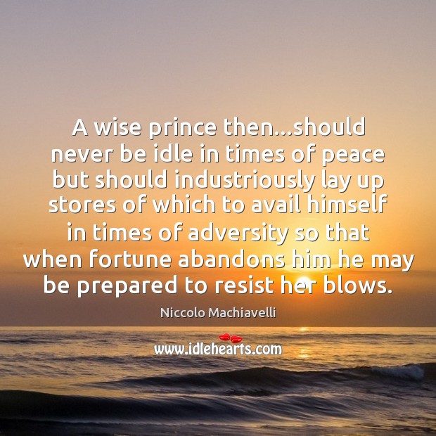A wise prince then…should never be idle in times of peace Wise Quotes Image