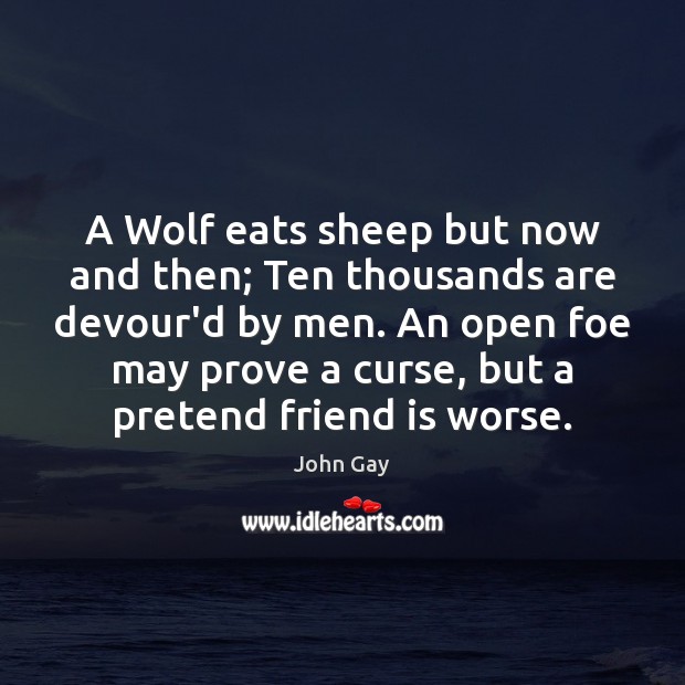 A Wolf eats sheep but now and then; Ten thousands are devour’d Image
