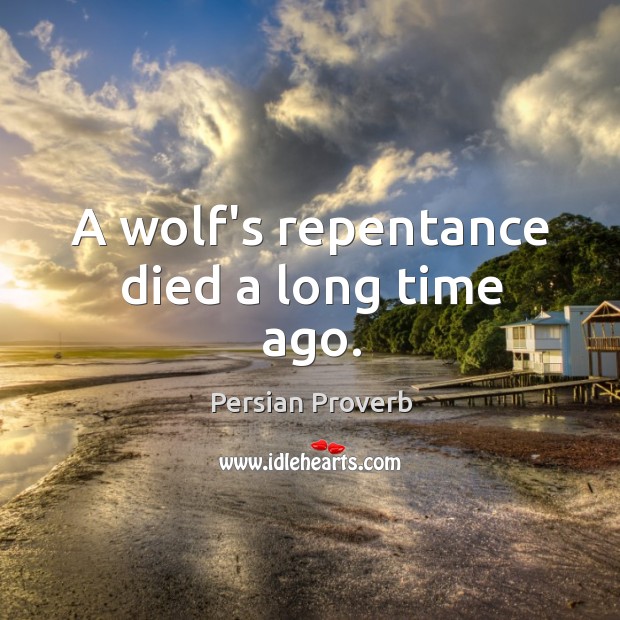 A wolf’s repentance died a long time ago. Image