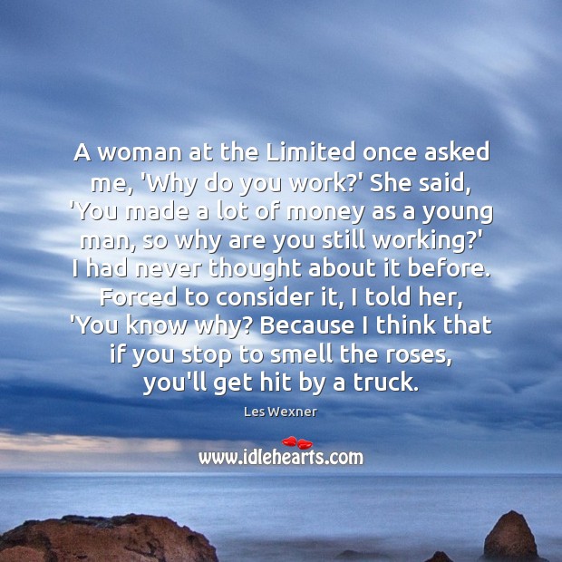 A woman at the Limited once asked me, ‘Why do you work? Image