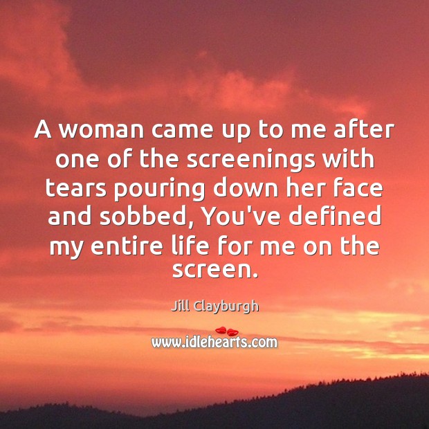 A woman came up to me after one of the screenings with Jill Clayburgh Picture Quote