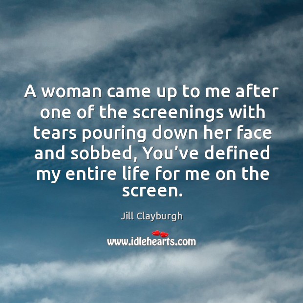 A woman came up to me after one of the screenings with tears pouring down her face and sobbed Image