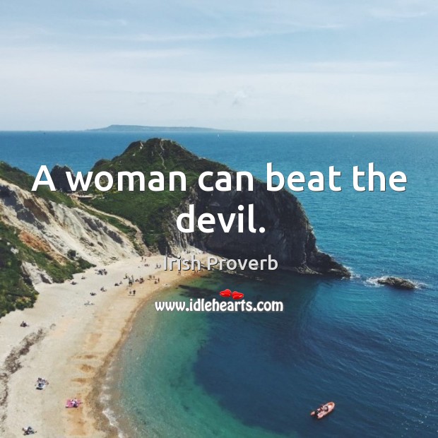 A woman can beat the devil. Irish Proverbs Image