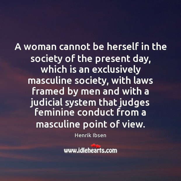 A woman cannot be herself in the society of the present day, Henrik Ibsen Picture Quote