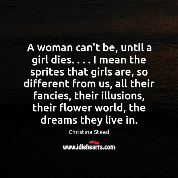 A woman can’t be, until a girl dies. . . . I mean the sprites Flowers Quotes Image