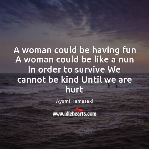 A woman could be having fun A woman could be like a Ayumi Hamasaki Picture Quote