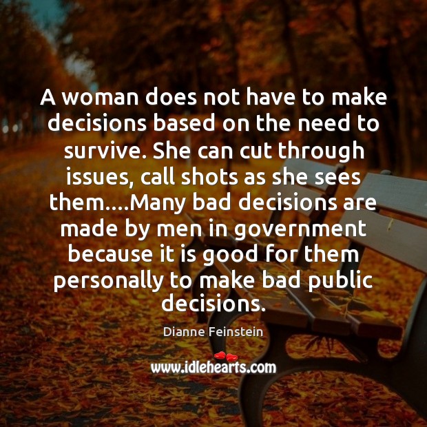 A woman does not have to make decisions based on the need Government Quotes Image
