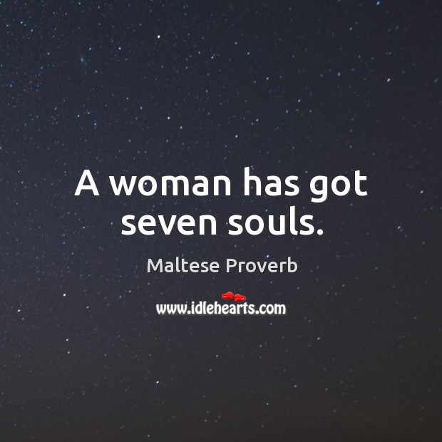 A woman has got seven souls. Maltese Proverbs Image