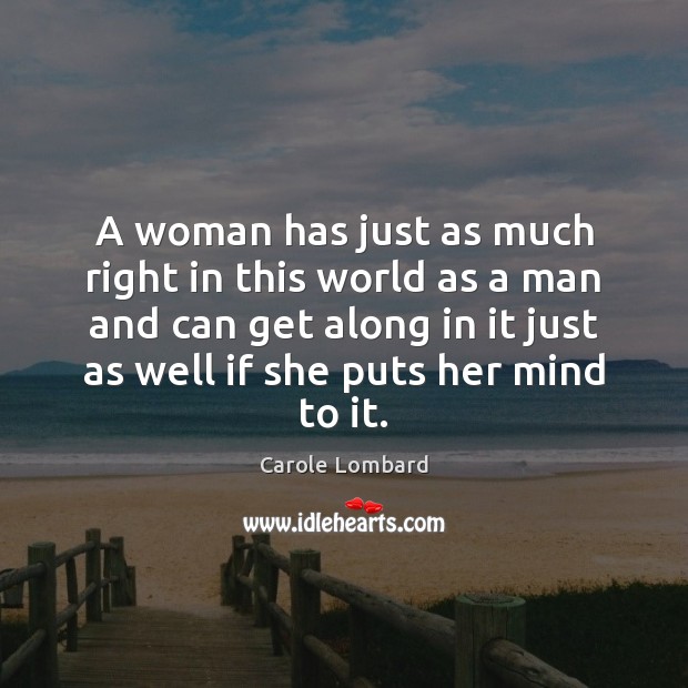 A woman has just as much right in this world as a Carole Lombard Picture Quote
