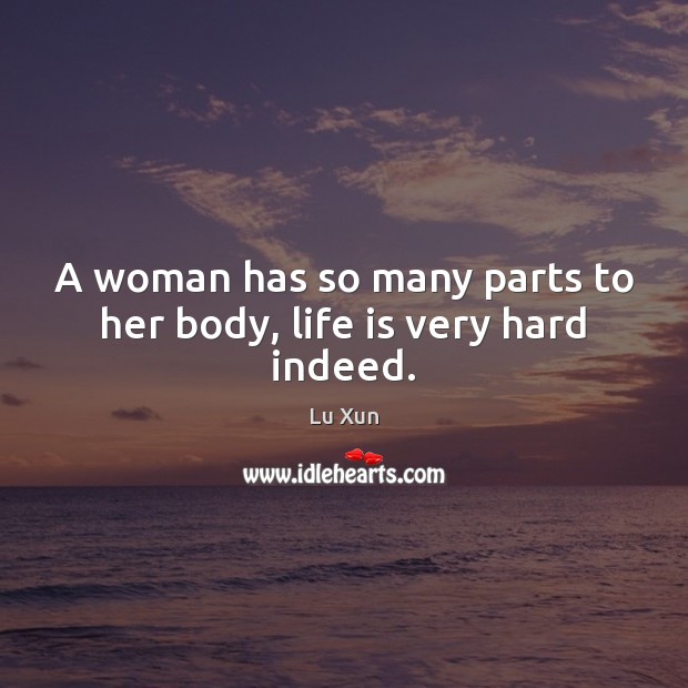 A woman has so many parts to her body, life is very hard indeed. Image