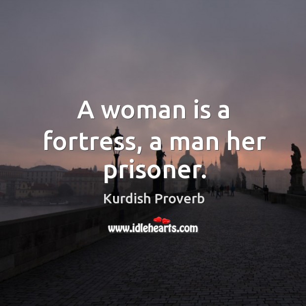 A woman is a fortress, a man her prisoner. Kurdish Proverbs Image