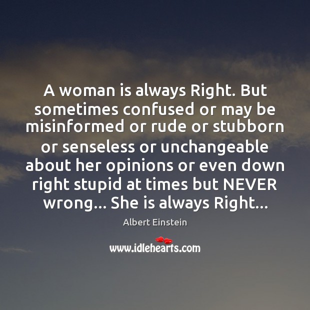 A woman is always Right. But sometimes confused or may be misinformed Image