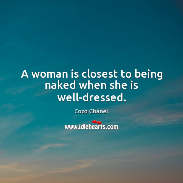 A woman is closest to being naked when she is well-dressed. Coco Chanel Picture Quote