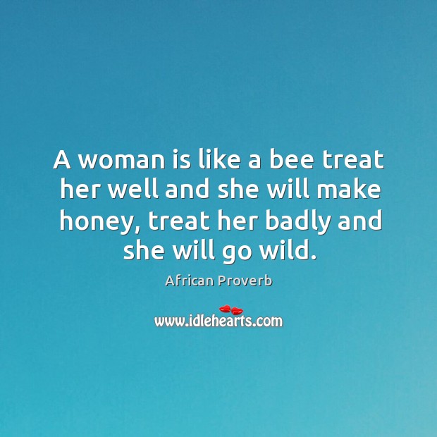A woman is like a bee treat her well and she will make honey African Proverbs Image