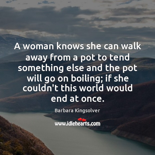 A woman knows she can walk away from a pot to tend Image