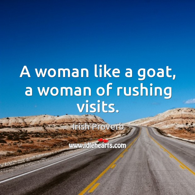 A woman like a goat, a woman of rushing visits. Irish Proverbs Image