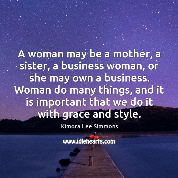 A woman may be a mother, a sister, a business woman, or Image