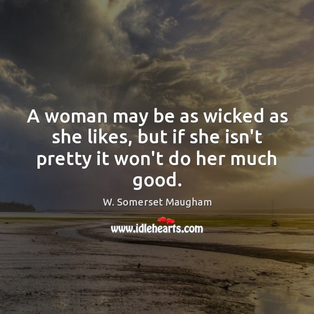 A woman may be as wicked as she likes, but if she isn’t pretty it won’t do her much good. Image