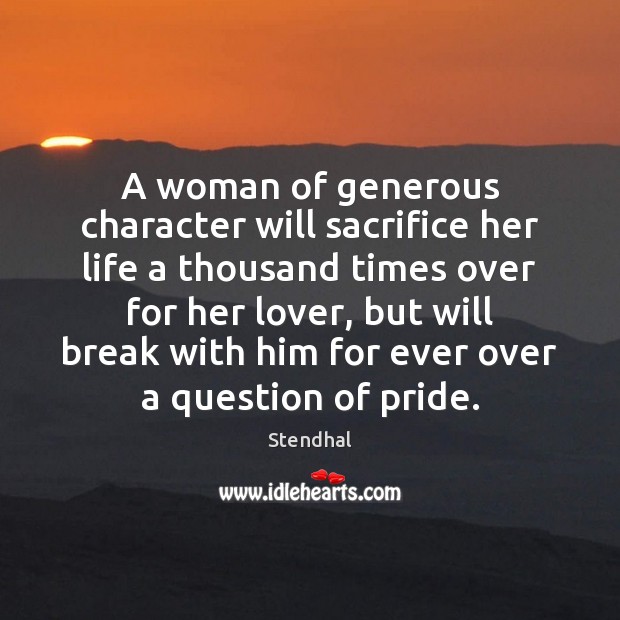 A woman of generous character will sacrifice her life a thousand times Stendhal Picture Quote