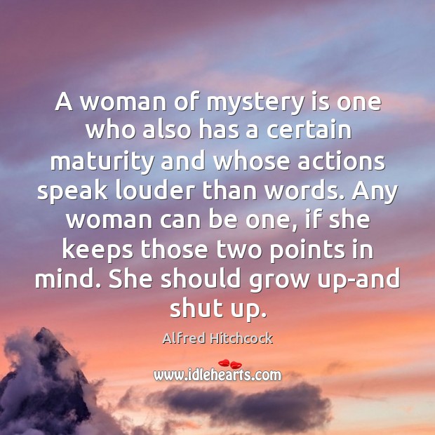 A woman of mystery is one who also has a certain maturity Alfred Hitchcock Picture Quote