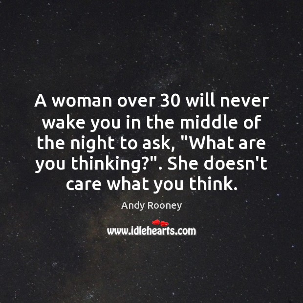 A woman over 30 will never wake you in the middle of the Andy Rooney Picture Quote