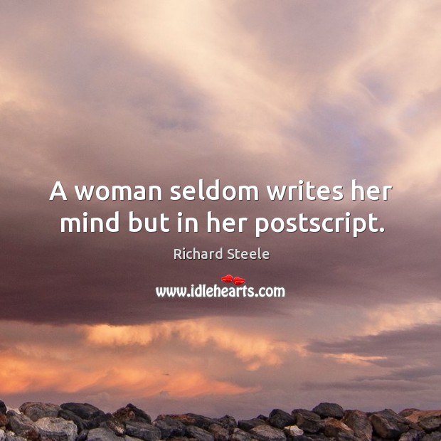 A woman seldom writes her mind but in her postscript. Richard Steele Picture Quote
