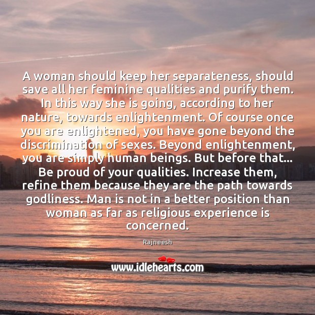A woman should keep her separateness, should save all her feminine qualities Image