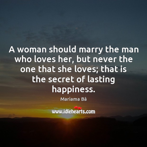 A woman should marry the man who loves her, but never the Mariama Bâ Picture Quote